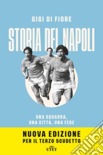 Storia del Napoli. Una squadra, una città, una fede. Nuova ediz. libro di Di Fiore Gigi