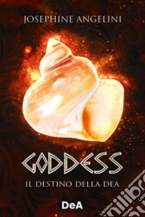 Goddess. Il destino della dea libro di Angelini Josephine