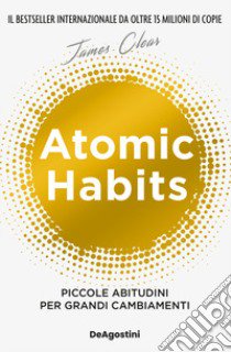 Atomic habits. Piccole abitudini per grandi cambiamenti libro di Clear James