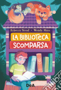 La biblioteca scomparsa libro di Mass Wendy; Stead Rebecca