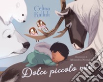 Dolce piccolo mio. Ediz. a colori libro di Kalluk Celina