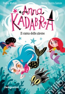 Il canto delle sirene. Anna Kadabra libro di Mañas Pedro