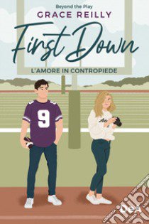 L'amore in contropiede. First down libro di Reilly Grace