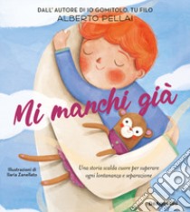 Mi manchi già. Ediz. illustrata libro di Pellai Alberto