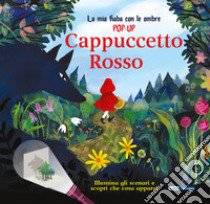 Cappuccetto Rosso. La mia fiaba con le ombre pop-up. Ediz. a colori libro