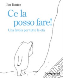 Ce la posso fare! Una favola per tutte le età. Ediz. illustrata libro di Benton Jim