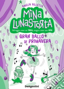 Il gran ballo di primavera. Mina Lunastorta. Vol. 2 libro di Villetta Amelia