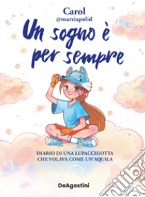 Un sogno è per sempre. Diario di una lupacchiotta che volava come un'aquila libro di Polidori Carol