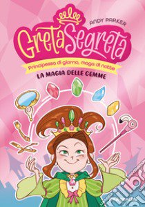 La magia delle gemme. Greta segreta. Vol. 1 libro di Parker Andy