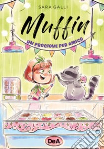 Muffin. Un procione per amico. Ediz. a colori libro di Galli Sara