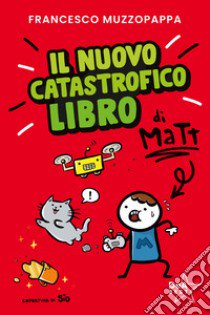 Il nuovo catastrofico libro di Matt libro di Muzzopappa Francesco