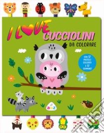 I love cucciolini da colorare. Ediz. a colori. Con 12 pastelli colorati e gommine libro