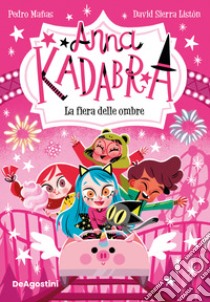 La fiera delle ombre. Anna Kadabra libro di Mañas Pedro