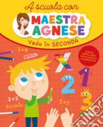 Vado in seconda. A scuola con maestra Agnese libro di Milioto Agnese