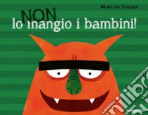 Io non mangio i bambini! Ediz. a colori libro di Cutler Marcus