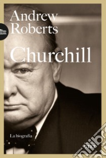 Churchill. La biografia libro di Roberts Andrew