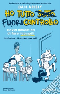 David dimentica di fare i compiti. Ho tutto fuori controllo libro di Ariely Dan