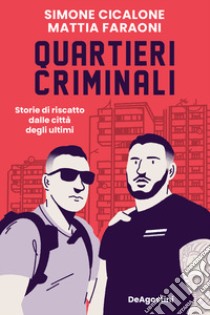 Quartieri criminali. Storie di riscatto dalle città degli ultimi libro di Cicalone Simone; Faraoni Mattia