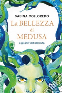 La bellezza di Medusa e gli altri volti del mito libro di Colloredo Sabina