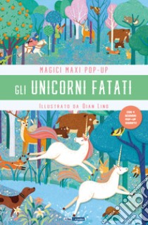 Unicorni fatati. Magici maxi pop up. Ediz. illustrata libro di Ling Qiang