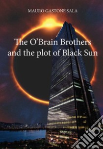 The O'Brain Brothers and the plot of Black Sun libro di Sala Mauro Gastone