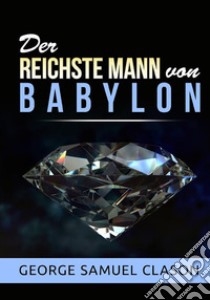 Der reichste Mann von Babylon libro di Clason George Samuel