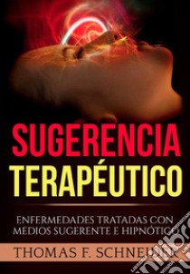 Sugerencia terapéutico. Enfermedades tratadas con medios sugerente e hipnótico libro di Schneider Thomas F.