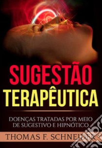 Sugestão terapêutica. Doenças tratadas por meio de sugestivo e hipnótico libro di Schneider Thomas F.