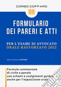 Formulario dei pareri e atti per l'esame di avvocato 2020. Formule commentate di civile e penale con schemi e svolgimenti guidati libro di Coffaro Maria Giovanna