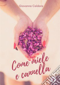 Come miele e cannella libro di Caldara Giovanna