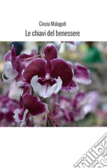 Le chiavi del benessere libro di Malaguti Cinzia