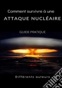 Comment survivre à une attaque nucléaire. Guide pratique libro