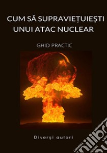 Cum sa supravie?uie?ti unui atac nuclear. Ghid practic libro