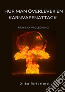 Hur man överlever en kärnvapenattack. Praktisk vägledning libro