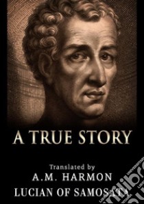 A true story libro di Luciano di Samosata