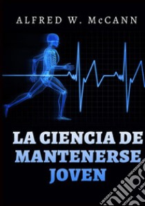 La ciencia de mantenerse joven libro di McCann Alfred W.