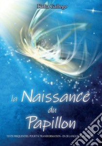 la Naissance du papillon. Texte frequentiel pour ta trasformation. En 28 langues de la Terre libro di Gallego Katia