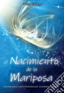 El nacimiento de la mariposa. Texto frecuencial para tu transformació. En 28 idiomas de la Tierra libro di Gallego Katia