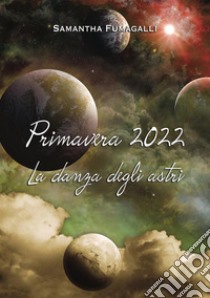 Primavera 2022. La danza degli astri libro di Fumagalli Samantha