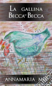 La gallina Becca-Becca libro di Mei Annamaria