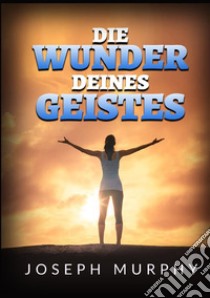 Die Wunder deines geistes libro di Murphy Joseph