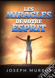 Les miracles de votre esprit libro di Murphy Joseph