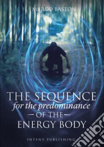 The sequence. For the predominance of the energy body libro di Baston Marco