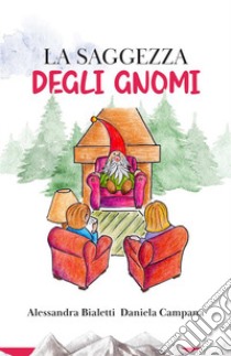 La saggezza degli gnomi libro di Bialetti Alessandra; Campana Daniela