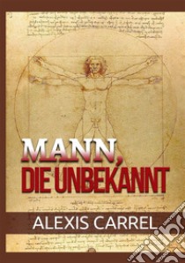 Mann, die unbekannt libro di Carrel Alexis