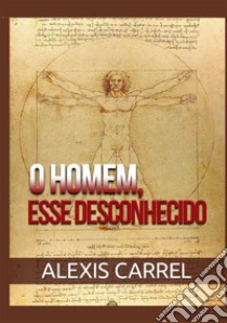 O homem, esse desconhecido libro di Carrel Alexis