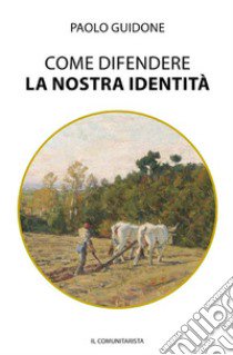 Come difendere la nostra identità libro di Guidone Paolo