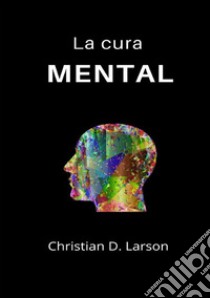 La cura mental libro di Larson Christian D.