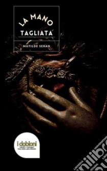 La mano tagliata libro di Serao Matilde