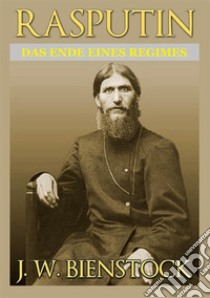 Rasputin. Das ende eines regimes libro di Bienstock J. W.